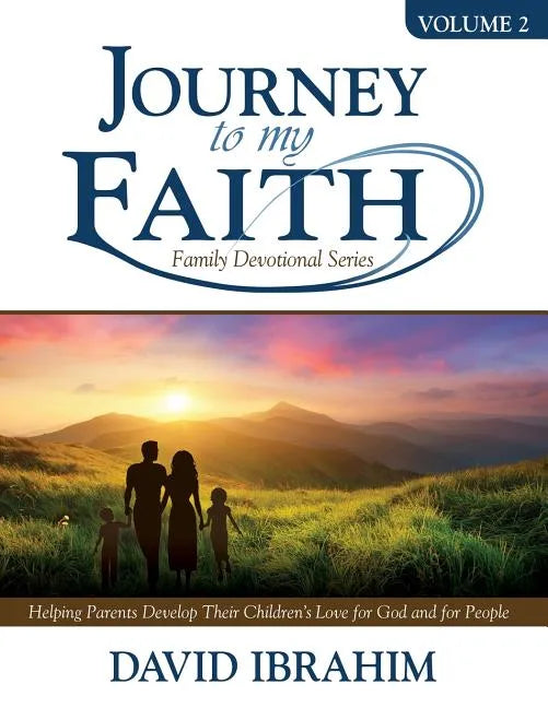 Journey to My Faith Family Devotional Series Volume 2: Helping Parents Develop Their Children's Love for God and for People - Paperback