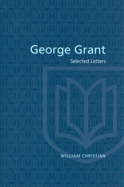 George Grant: Selected Letters - Paperback
