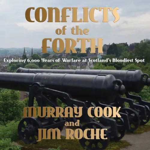 Conflicts of the Forth: Exploring 6,000 Years of Warfare at Scotland's Bloodiest Spot - Paperback