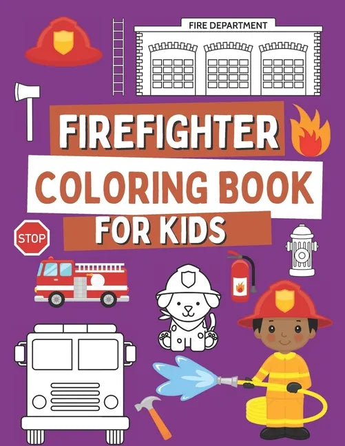 Firefighter Coloring Book For Kids: Coloring Book For Toddlers with Firefighter Vehicles, Fireman, Firwoman and Equipment, 40 Simple and Cute Images - Paperback