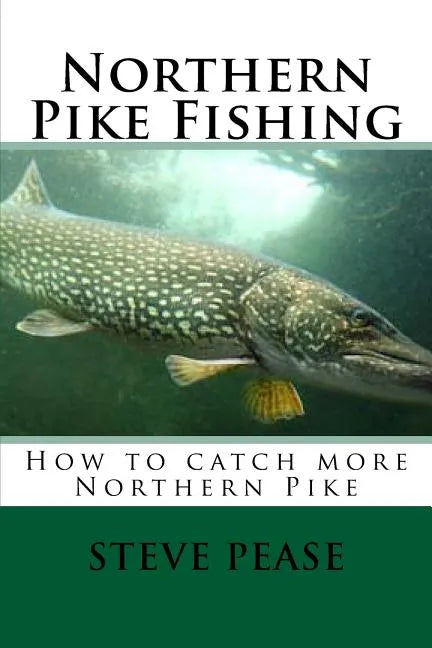 Northern Pike Fishing: How to catch Northern Pike - Paperback