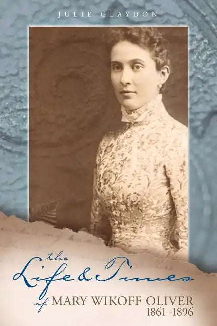 The Life and Times of Mary Wikoff Oliver 1861-1896 - Paperback