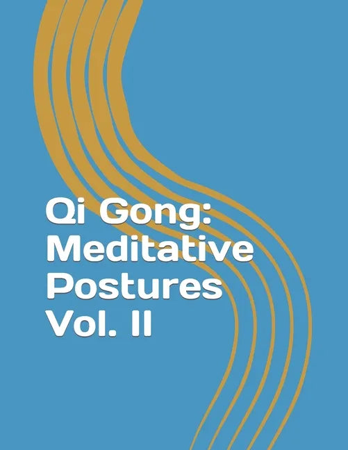 Qi Gong: Meditative Postures Vol. II - Paperback