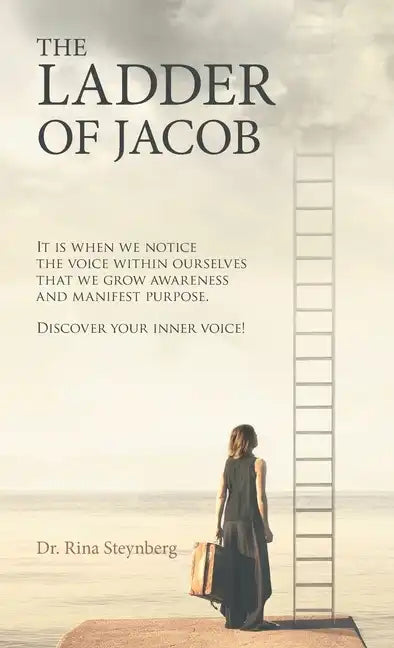 The Ladder of Jacob: It Is When We Notice the Voice Within Ourselves That We Grow Awareness and Manifest Purpose. Discover Your Inner Voice - Hardcover