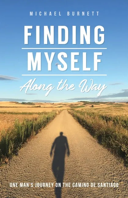 Finding Myself Along the Way: One Man's Journey on the Camino de Santiago - Paperback
