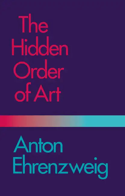 The Hidden Order of Art: A Study in the Psychology of Artistic Imagination - Paperback