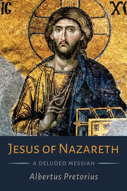 Jesus of Nazareth: A Deluded Messiah - Hardcover