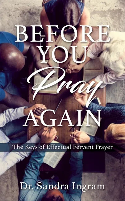 Before You Pray Again: The Keys of Effectual Fervent Prayer - Paperback
