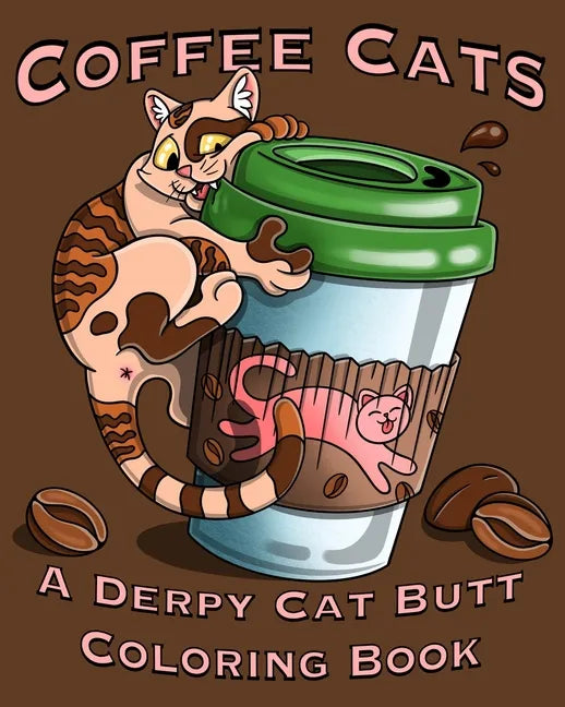 Coffee Cats Coloring Book: Derpy Cat Butt & Coffee Lovers Unite for this Coloring Book for Adults and Seniors Including a Free Bookmark! - Paperback