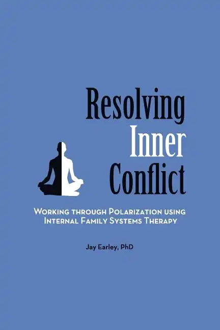 Resolving Inner Conflict: Working Through Polarization Using Internal Family Systems Therapy - Paperback