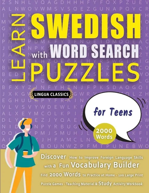 LEARN SWEDISH WITH WORD SEARCH PUZZLES FOR TEENS - Discover How to Improve Foreign Language Skills with a Fun Vocabulary Builder. Find 2000 Words to P - Paperback