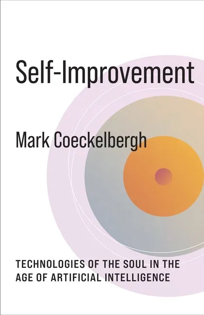 Self-Improvement: Technologies of the Soul in the Age of Artificial Intelligence - Hardcover