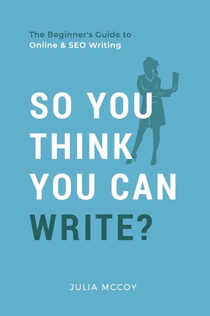 So You Think You Can Write?: The Definitive Guide to Successful Online Writing - Paperback