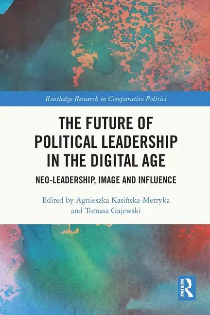 The Future of Political Leadership in the Digital Age: Neo-Leadership, Image and Influence - Paperback