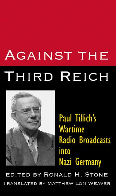 Against the Third Reich: Paul Tillich's Wartime Radio Broadcasts Into Nazi Germany - Paperback