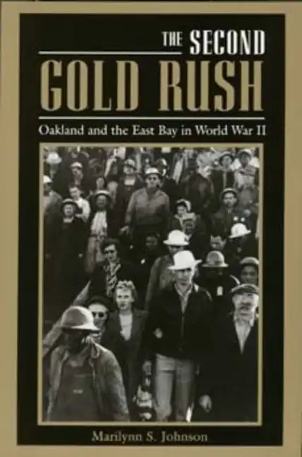 The Second Gold Rush: Oakland and the East Bay in World War II - Paperback