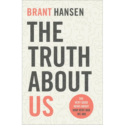 The Truth about Us: The Very Good News about How Very Bad We Are - Paperback