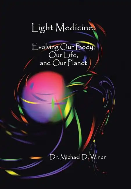 Light Medicine: Evolving Our Body, Our Life, and Our Planet - Hardcover