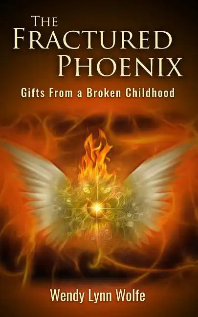 The Fractured Phoenix: GIfts From a Broken Childhood - Paperback
