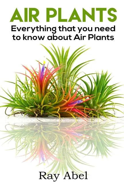 Air Plants: All you need to know about Air Plants in a single book! - Paperback