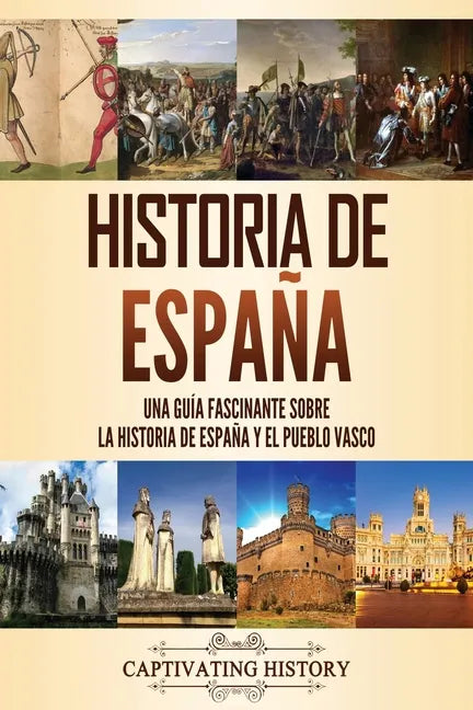 Historia de España: Una guía fascinante sobre la historia de España y el pueblo vasco - Paperback