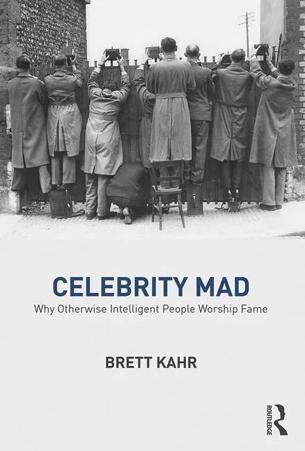 Celebrity Mad: Why Otherwise Intelligent People Worship Fame - Paperback