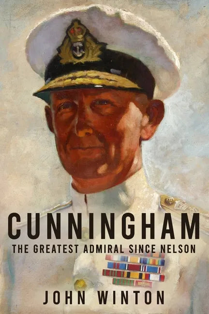 Cunningham: The Greatest Admiral Since Nelson - Paperback
