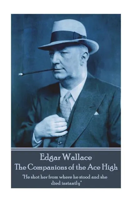 Edgar Wallace - The Companions of the Ace High: "He shot her from where he stood and she died instantly" - Paperback