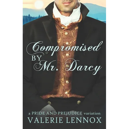 Compromised by Mr. Darcy: a Pride and Prejudice variation - Paperback