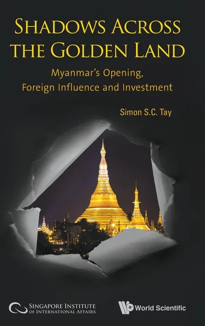 Shadows Across the Golden Land: Myanmar's Opening, Foreign Influence and Investment - Hardcover