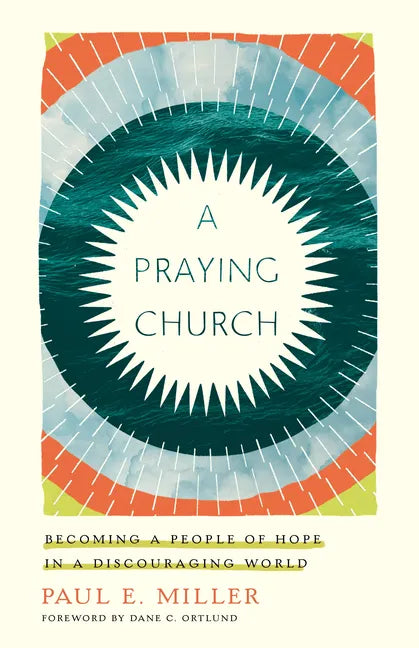 A Praying Church: Becoming a People of Hope in a Discouraging World - Paperback