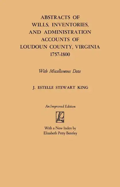 Abstracts of Wills, Inventories and Administration Accounts of Loudoun County, Virginia, 1757-1800 (Improved) - Paperback