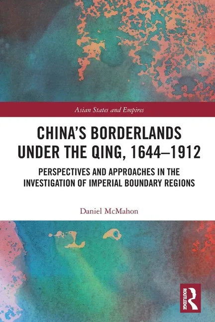 China's Borderlands Under the Qing, 1644-1912: Perspectives and Approaches in the Investigation of Imperial Boundary Regions - Paperback