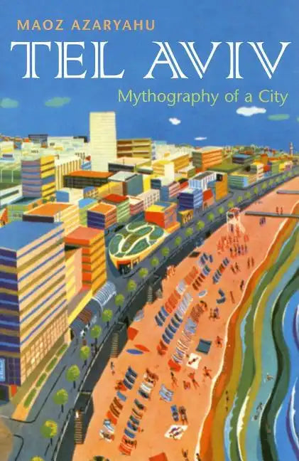 Tel Aviv: Mythography of a City - Hardcover