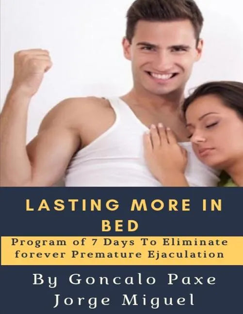 Lasting More in Bed: Program of 7 Days to Eliminate Forever Premature Ejaculation - Paperback