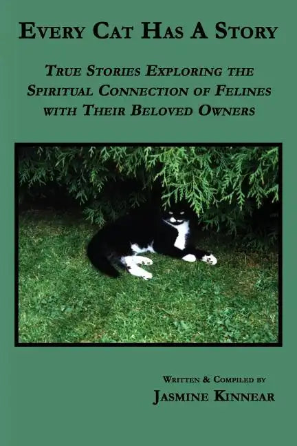 Every Cat Has a Story: True Stories Exploring the Spiritual Connection of Felines with Their Beloved Owners - Paperback