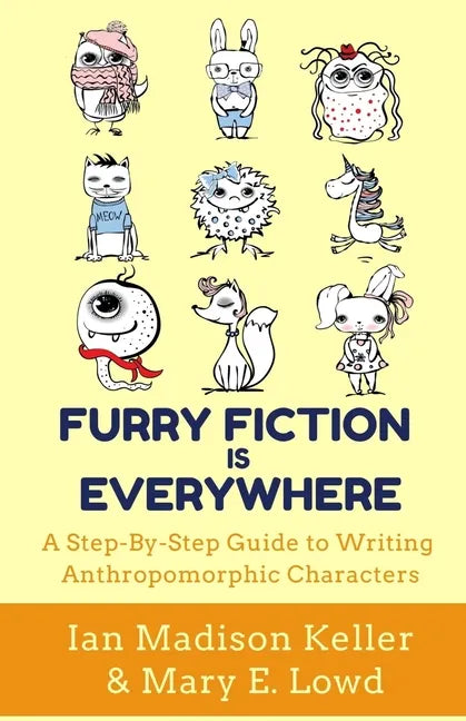 Furry Fiction Is Everywhere: A Step-By-Step Guide to Writing Anthropomorphic Characters - Paperback