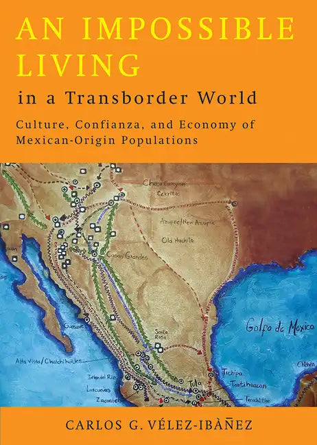 An Impossible Living in a Transborder World: Culture, Confianza, and Economy of Mexican-Origin Populations - Paperback