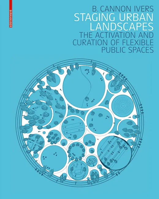 Staging Urban Landscapes: The Activation and Curation of Flexible Public Spaces - Hardcover