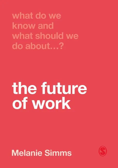 What Do We Know and What Should We Do About the Future of Work? - Paperback