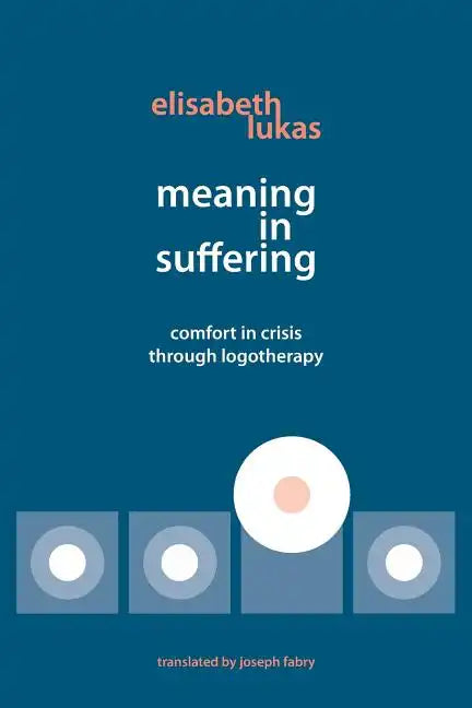 Meaning in Suffering: Comfort in Crisis through Logotherapy - Paperback