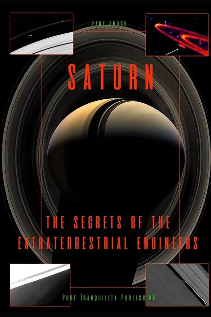 Saturn: The Secrets of the Extraterrestrial Engineers - Paperback