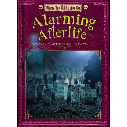 Alarming Afterlife: Scary Cemeteries and Graveyards - Library Binding