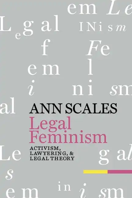 Legal Feminism: Activism, Lawyering, and Legal Theory - Hardcover