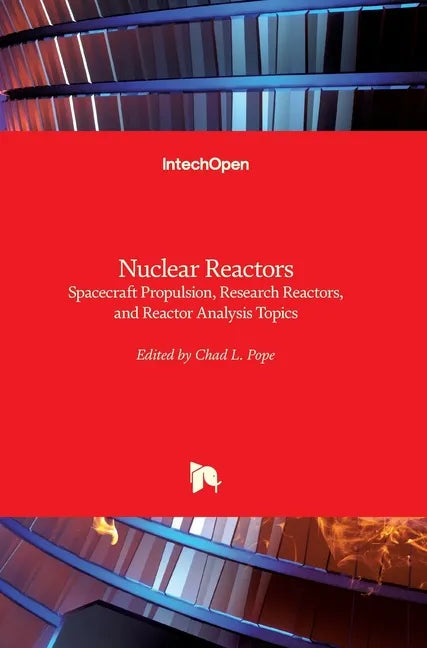 Nuclear Reactors: Spacecraft Propulsion, Research Reactors, and Reactor Analysis Topics - Hardcover