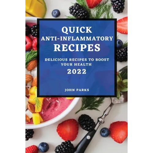 Quick Anti-Inflammatory Recipes 2022: Delicious Recipes to Boost Your Health - Paperback