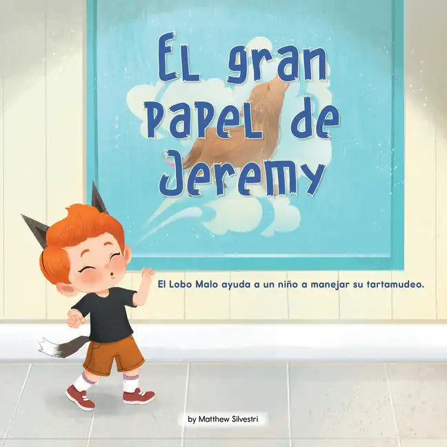 El Gran Papel de Jeremy (Jeremy's Big Role): El Lobo Malo Ayuda a Un Niño a Manejar Su Tartamudeo - Paperback