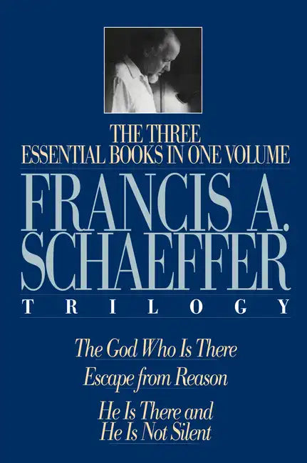 A Francis A. Schaeffer Trilogy: Three Essential Books in One Volume - Hardcover