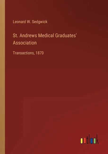 St. Andrews Medical Graduates' Association: Transactions, 1870 - Paperback