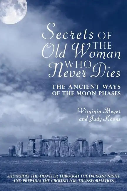Secrets of The Old Woman Who Never Dies: The Ancient Ways of the Moon Phases - Paperback